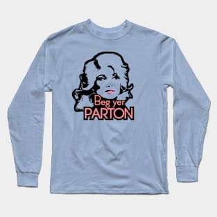 Beg yer PARTON Long Sleeve T-Shirt